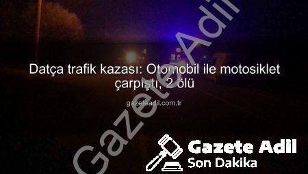 Datça trafik kazası: Otomobil ile motosiklet çarpıştı, 2 ölü