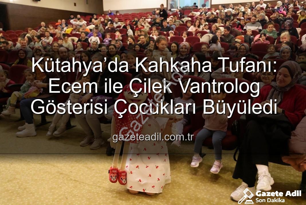 Ecem ile Çilek Vantrolog Gösterisi - Kütahya’da Kahkaha Tufanı: Ecem ile Çilek Vantrolog Gösterisi Çocukları Büyüledi