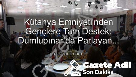 Kütahya Emniyeti’nden Gençlere Tam Destek: Dumlupınar’da Parlayan Yıldızlar Projesi Tamamlandı