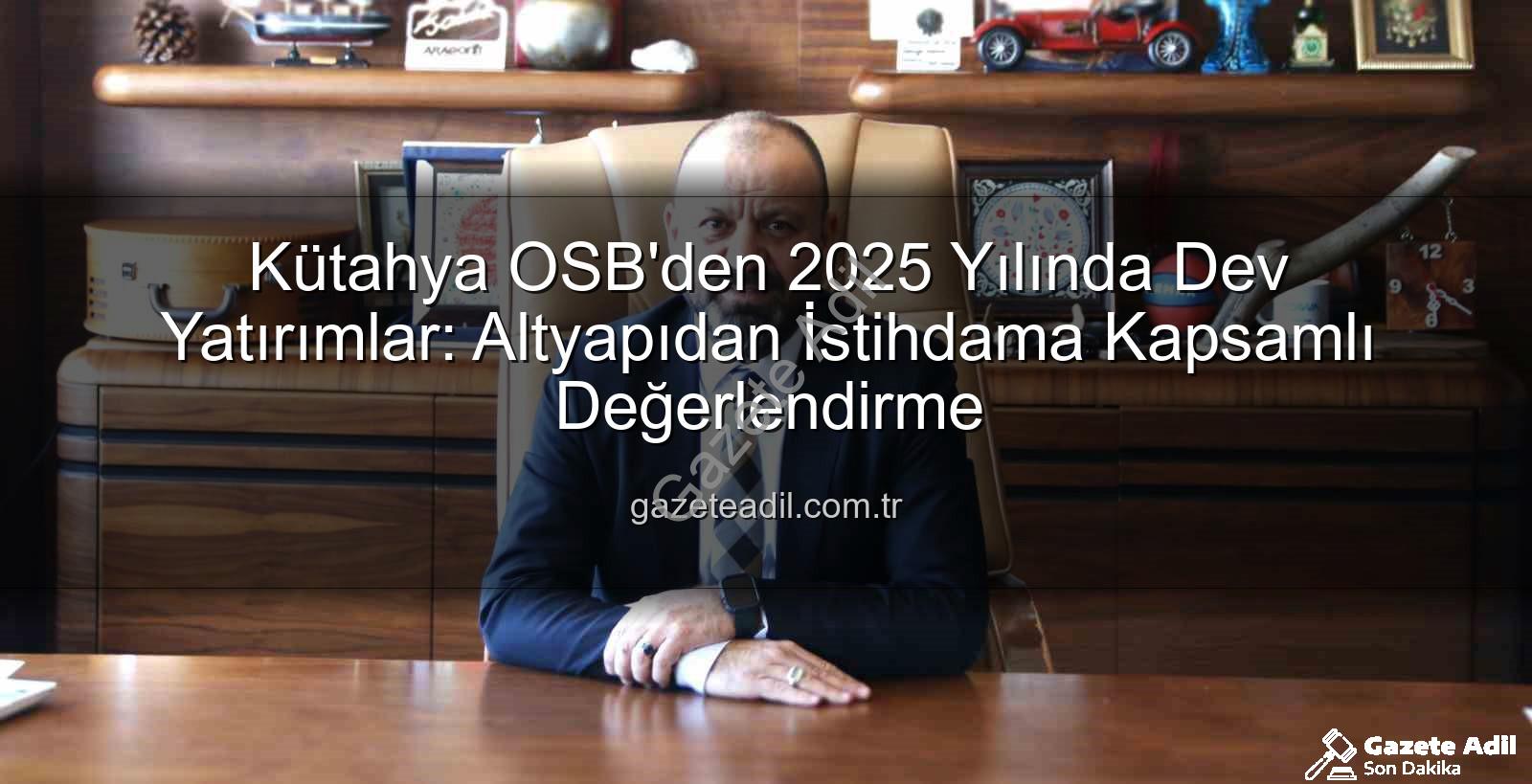 Kütahya OSB - Kütahya OSB'den 2025 Yılında Dev Yatırımlar: Altyapıdan İstihdama Kapsamlı Değerlendirme
