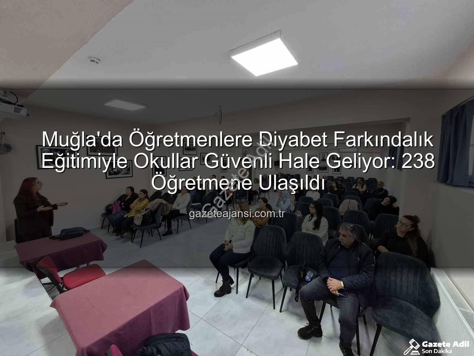 diyabet farkındalığı eğitimi - Muğla'da Öğretmenlere Diyabet Farkındalığı Eğitimiyle Okullar Güvenli Alanlara Dönüşüyor