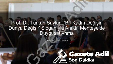 Prof. Dr. Türkan Saylan, Cumhuriyet Değerleriyle Menteşe’de Anıldı: ‘Bir Kadın Değişir, Dünya Değişir’