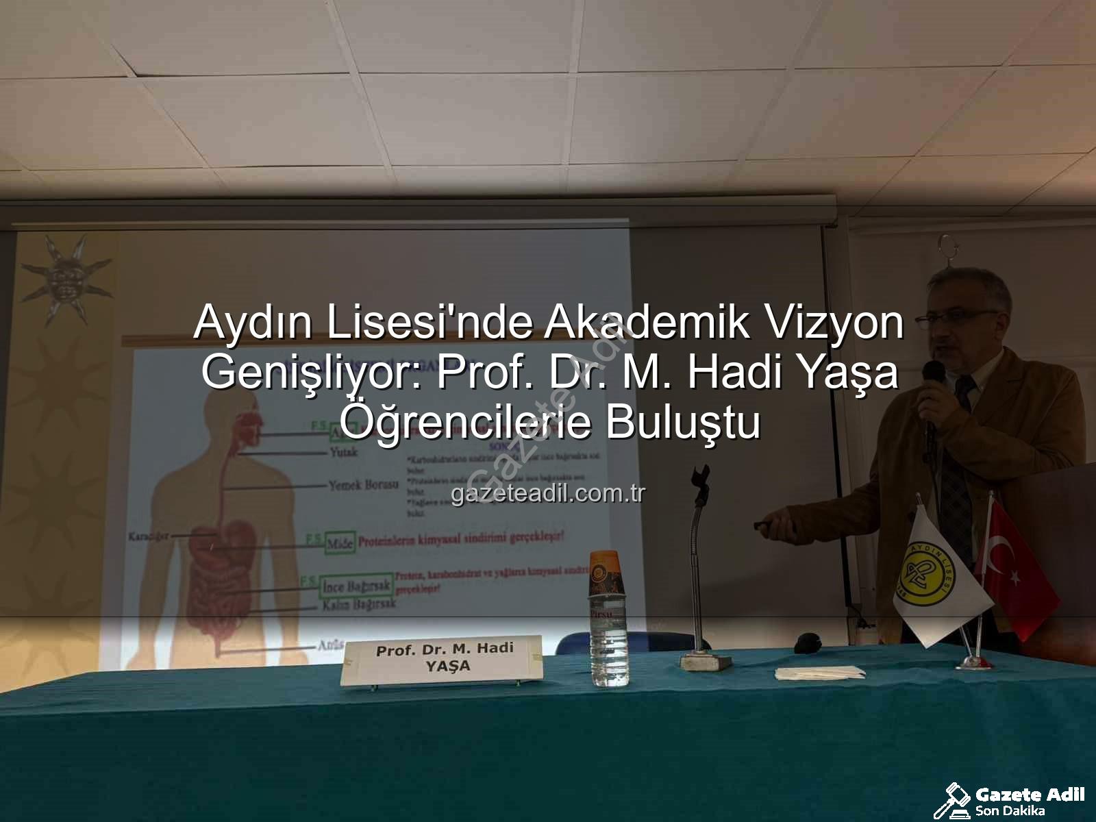 Aydın Lisesi akademisyen - Aydın Lisesi'nde Akademik Vizyon Genişliyor: Prof. Dr. M. Hadi Yaşa Öğrencilerle Buluştu
