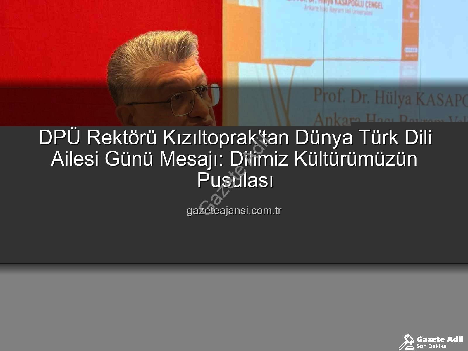 Türk Dili Ailesi Günü - DPÜ Rektörü Kızıltoprak'tan Dünya Türk Dili Ailesi Günü Mesajı: Köklü Geçmişten Geleceğe Türkçe'nin Önemi Vurgulandı