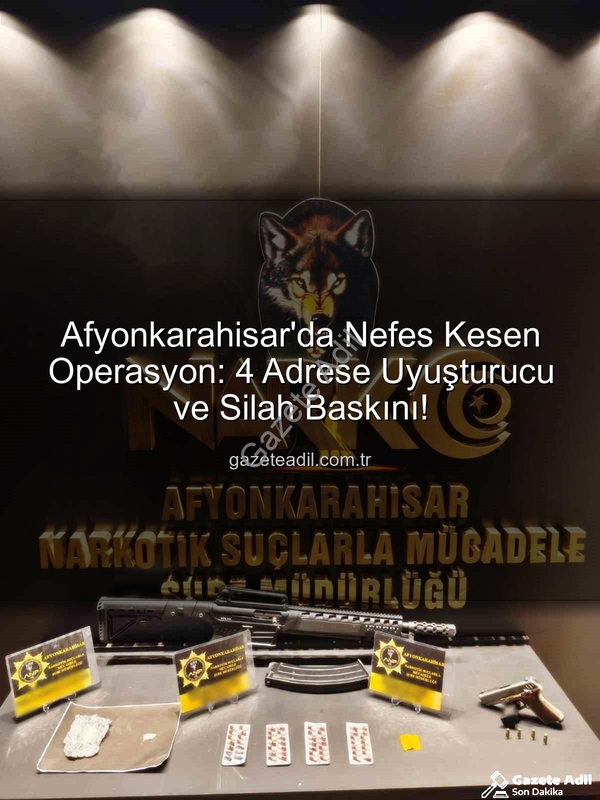 Afyonkarahisar uyuşturucu operasyonu - Afyonkarahisar'da Nefes Kesen Operasyon: 4 Adrese Uyuşturucu ve Silah Baskını!