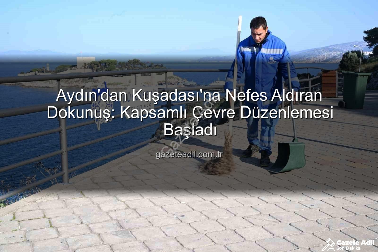 Kuşadası çevre düzenlemesi - Aydın'dan Kuşadası'na Nefes Aldıran Dokunuş: Kapsamlı Çevre Düzenlemesi Başladı