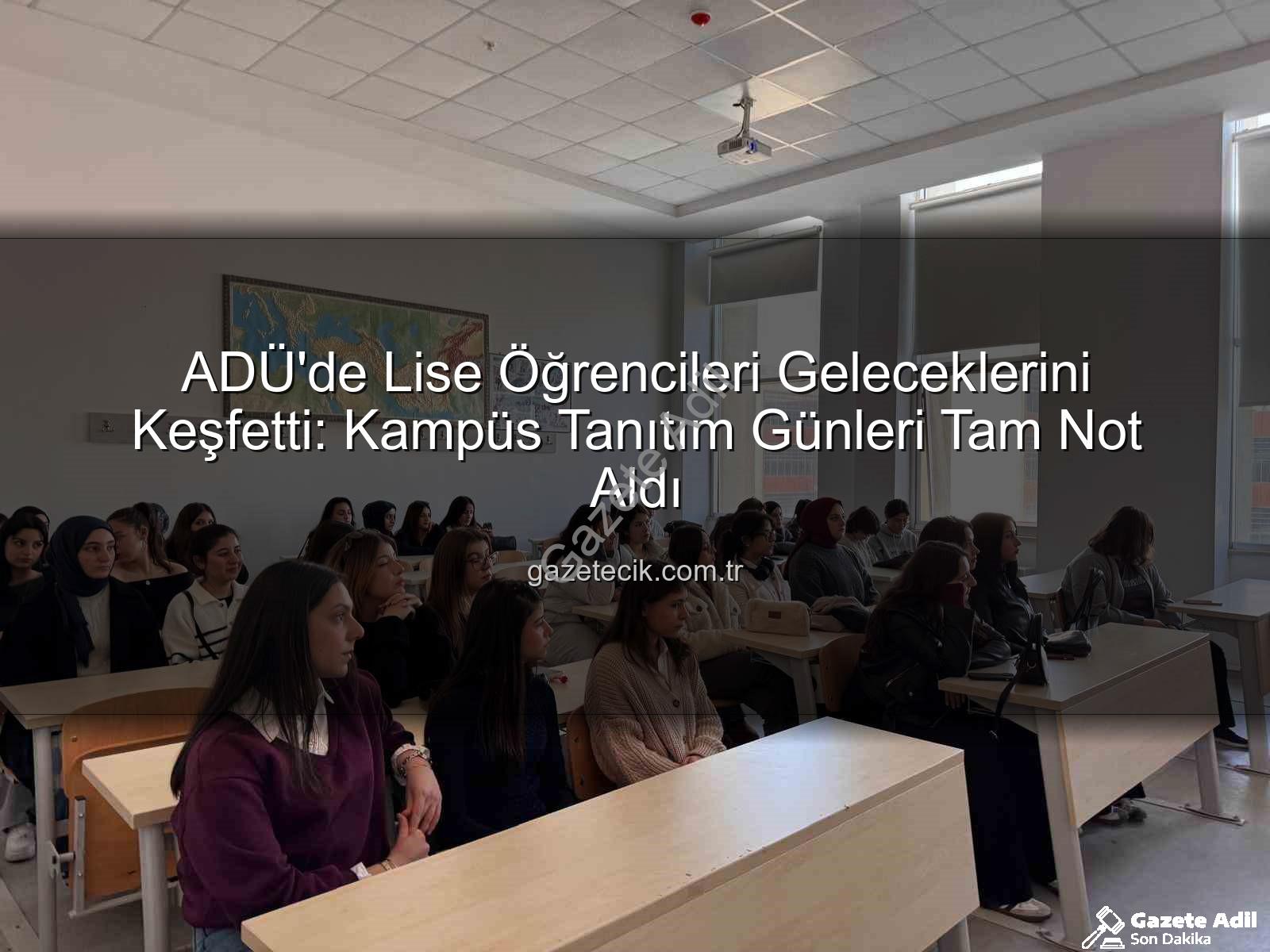 ADÜ kampüs tanıtımı - ADÜ'de Lise Öğrencileri Geleceklerini Keşfetti: Kampüs Tanıtım Günleri Büyük İlgi Gördü