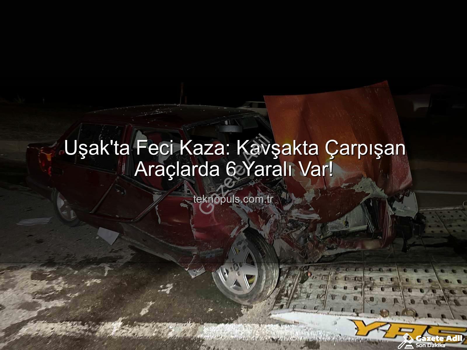 Uşak trafik kazası - Uşak-Sivaslı Karayolu'nda Kan Donduran Kaza: 6 Yaralı, Trafik Felç Oldu!