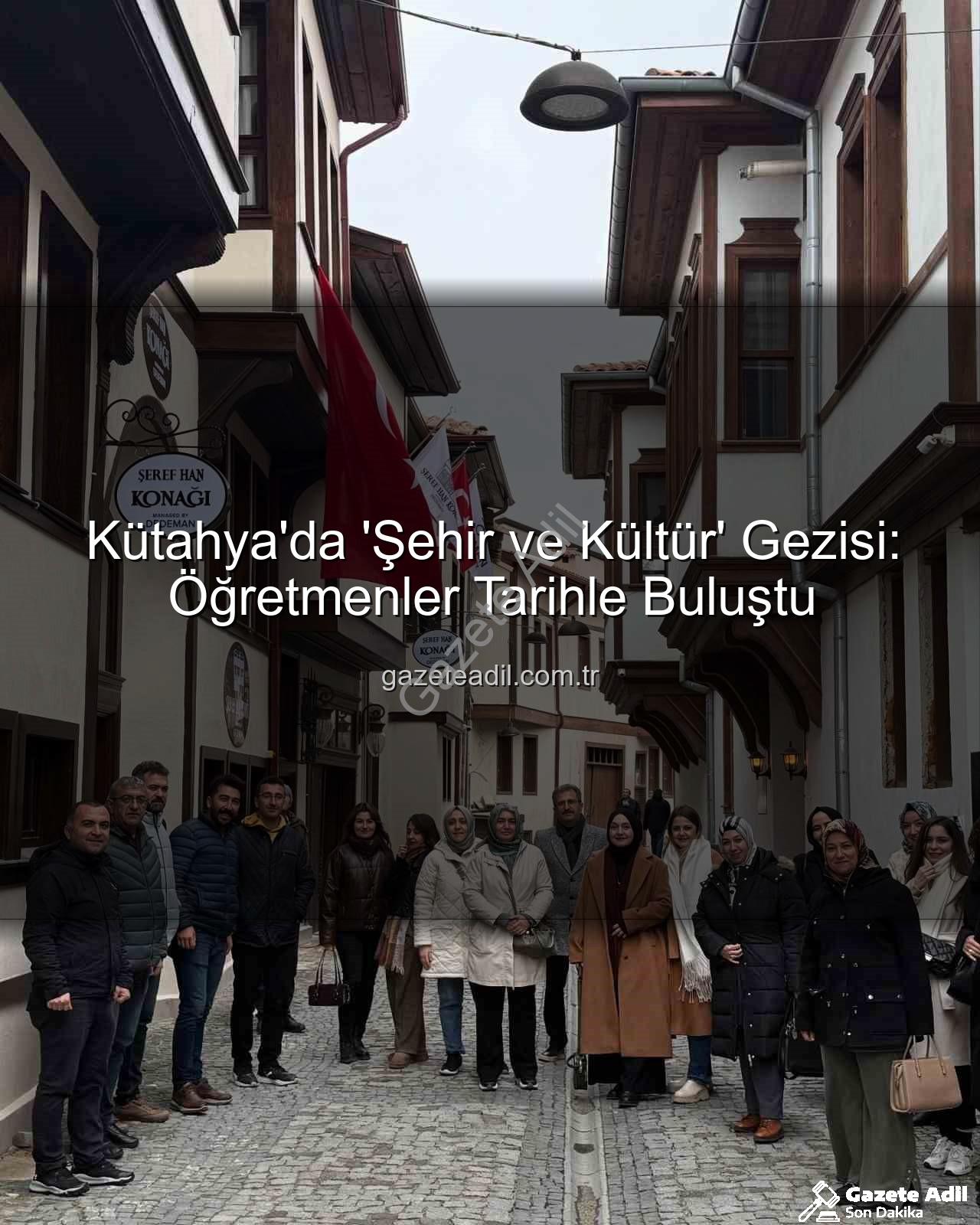 Kütahya şehir ve kültür - Kütahya'da 'Şehir ve Kültür' Gezisi: Öğretmenler Tarihle Buluştu
