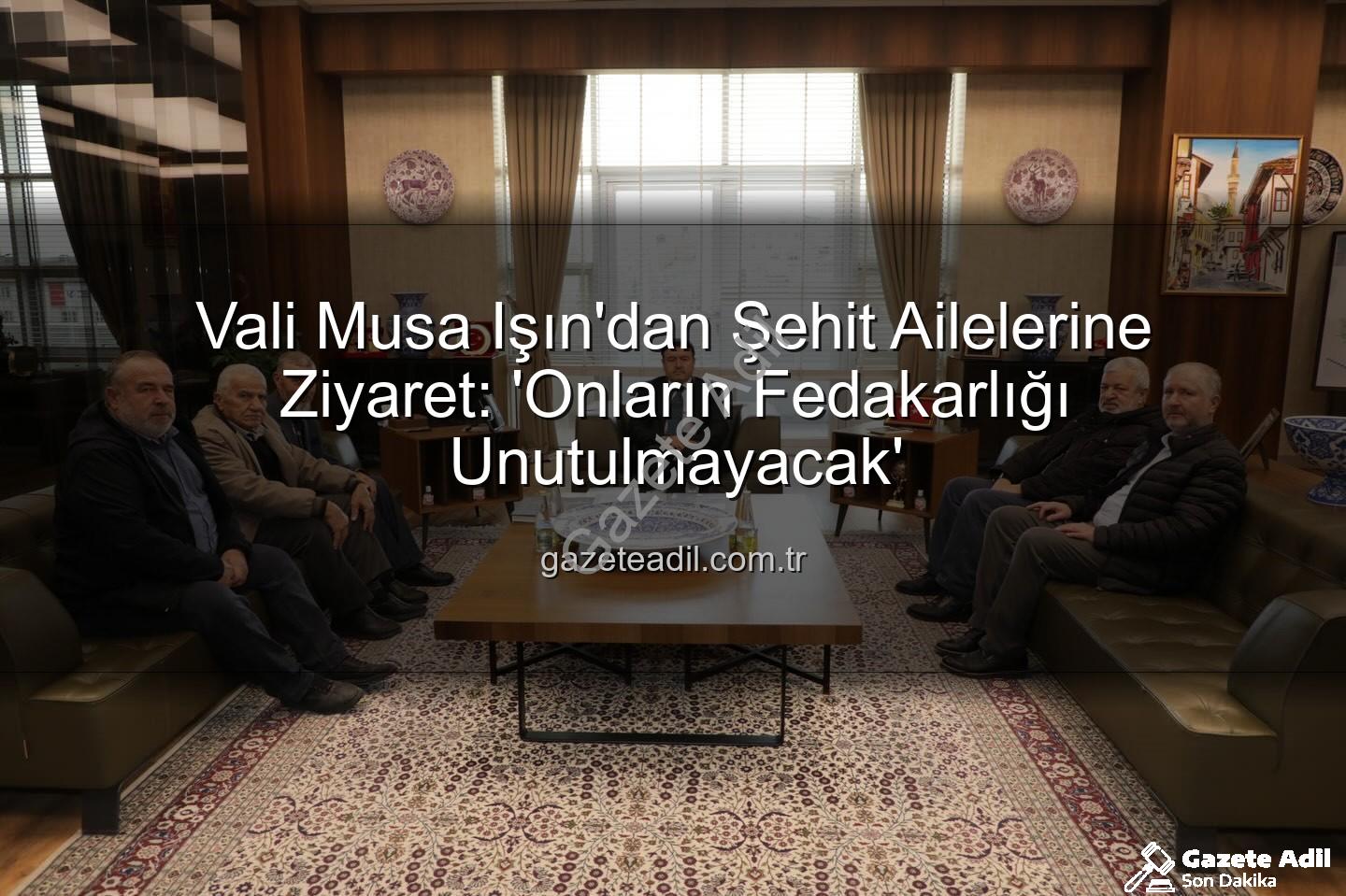 Vali Musa Işın - Vali Musa Işın'dan Şehit Ailelerine Ziyaret: 'Onların Fedakarlığı Unutulmayacak'