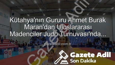 Kütahya’nın Gururu Ahmet Burak Maran’dan Uluslararası Madenciler Judo Turnuvası’nda Bronz Madalya!