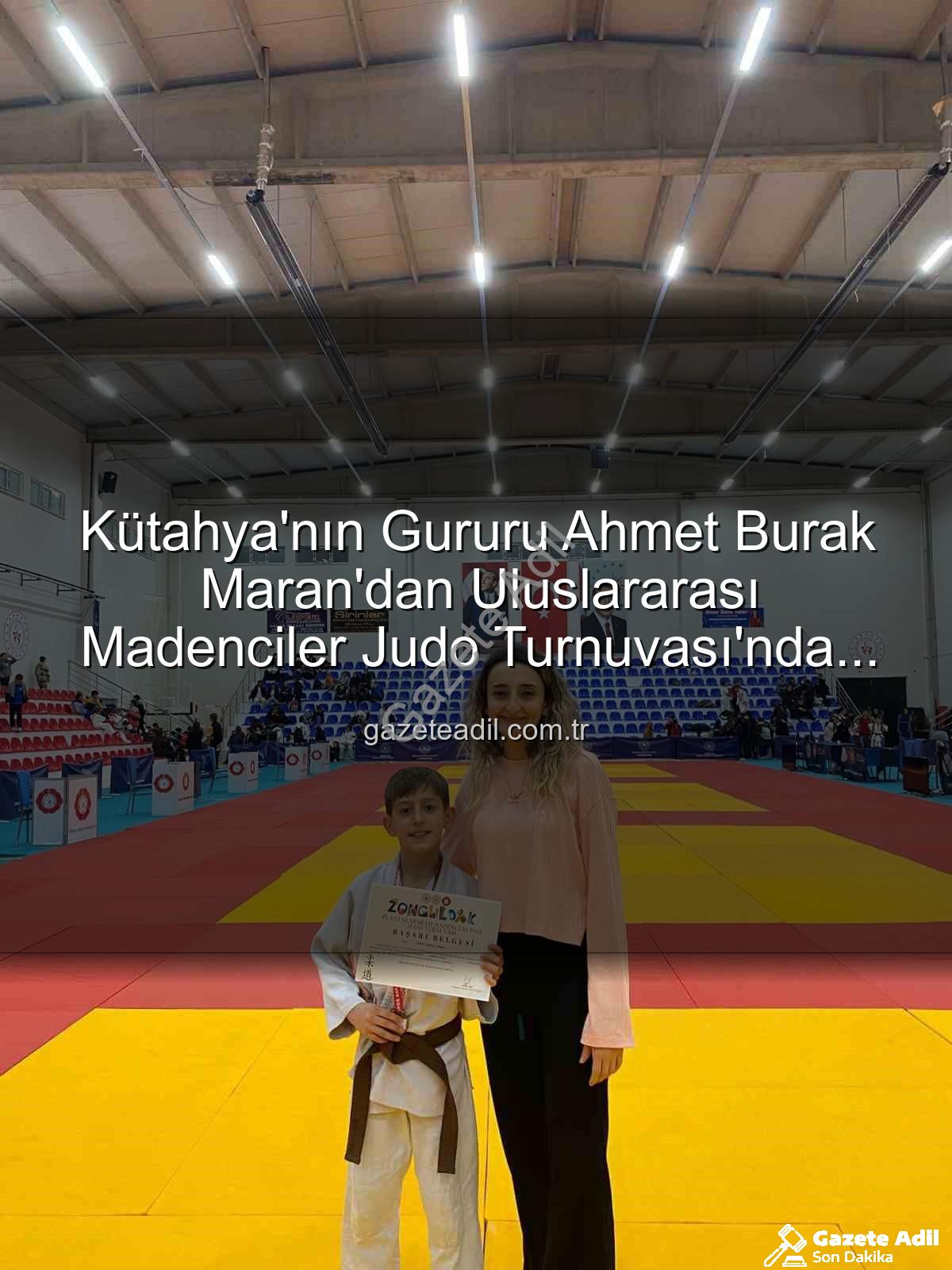 Ahmet Burak Maran - Kütahya'nın Gururu Ahmet Burak Maran'dan Uluslararası Madenciler Judo Turnuvası'nda Bronz Madalya!