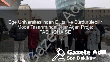 Ege Üniversitesi’nden Dijital ve Sürdürülebilir Moda Tasarımında Çığır Açan Proje: FASHIONAISE
