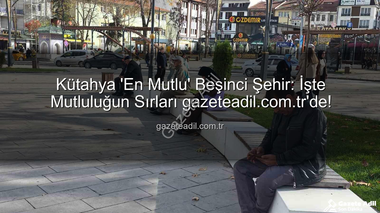 en mutlu şehir - Kütahya 'En Mutlu' Beşinci Şehir: İşte Mutluluğun Sırları gazeteadil.com.tr'de!