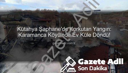 Kütahya Şaphane’de Korkutan Yangın: Karamanca Köyü’nde Ev Küle Döndü!