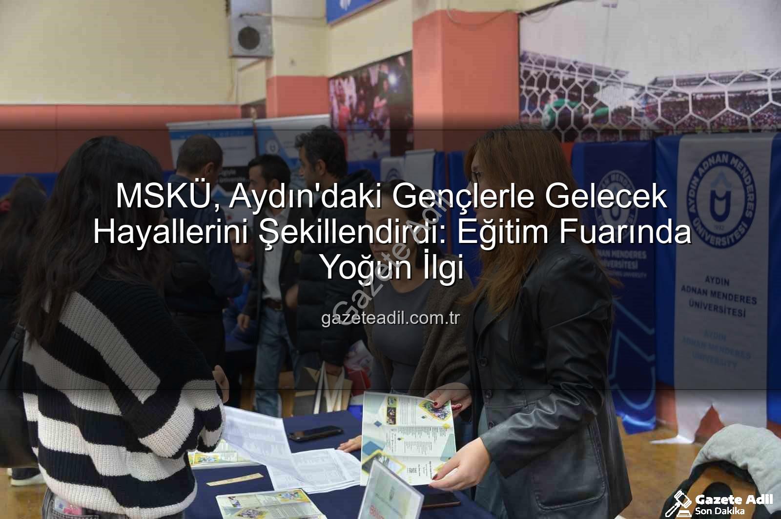MSKÜ Aydın'da - MSKÜ, Aydın'daki Gençlerle Gelecek Hayallerini Şekillendirdi: Eğitim Fuarında Yoğun İlgi