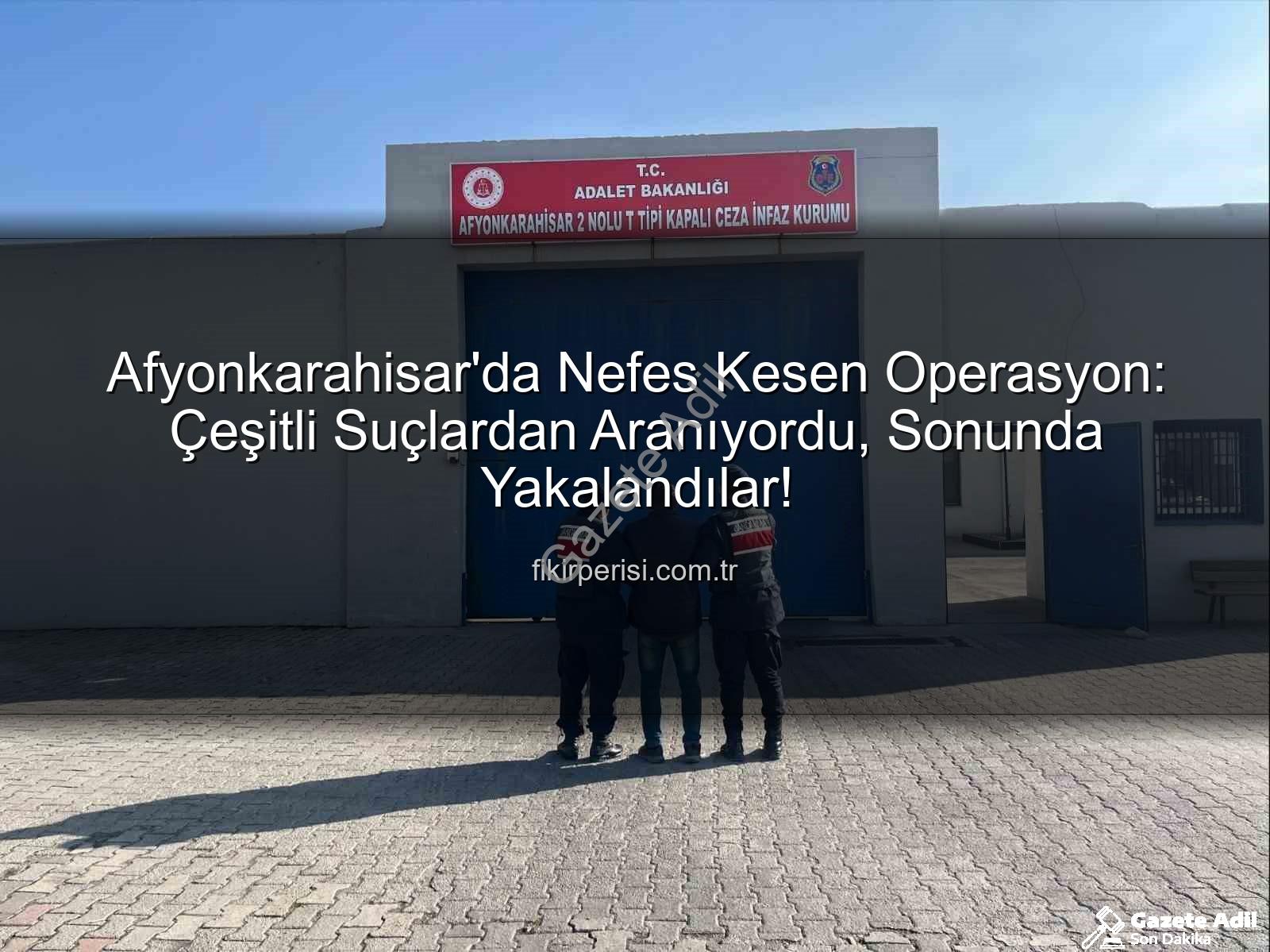 Afyonkarahisar'da 12 kişi tutuklandı - Afyonkarahisar'da Nefes Kesen Operasyon: Çeşitli Suçlardan Aranıyordu, Mahkeme Kararıyla Hapse Girdiler