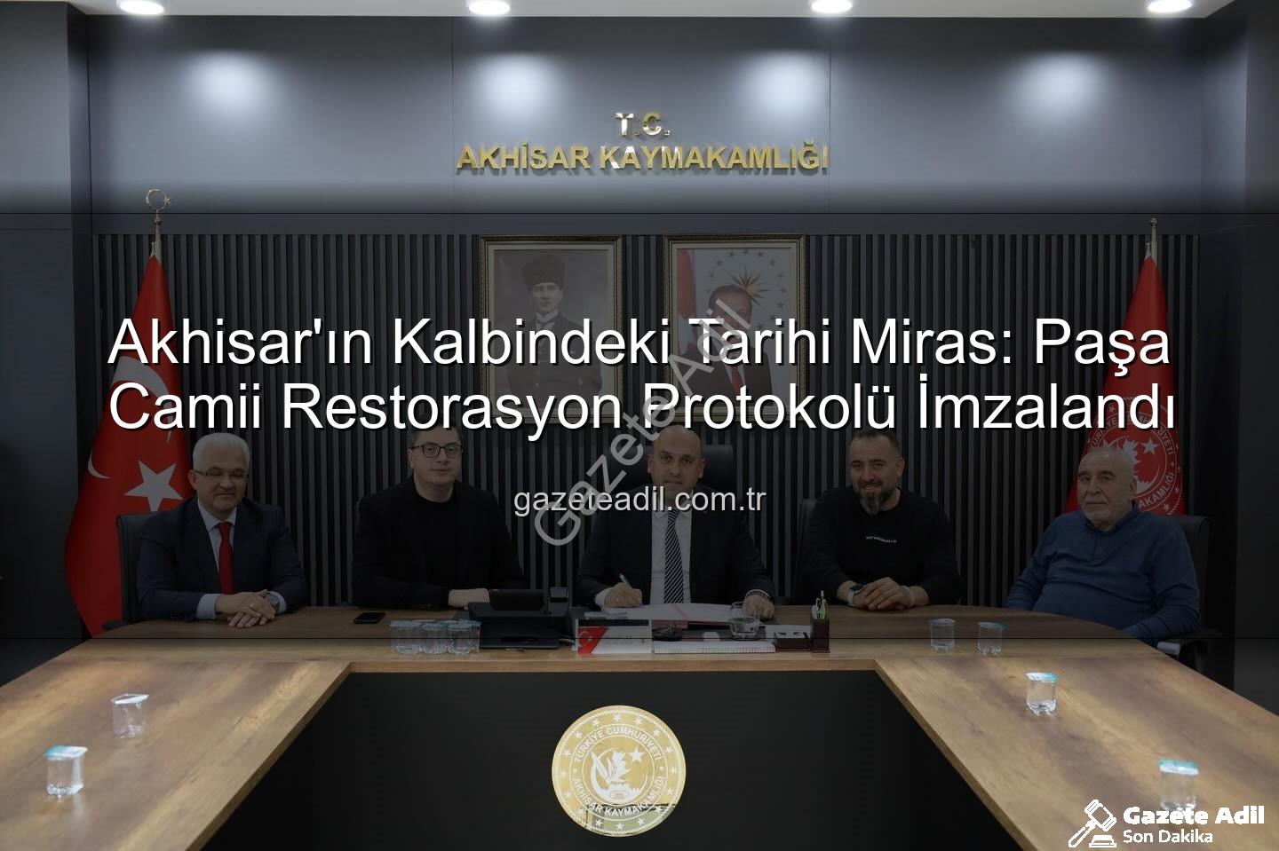 Paşa Camii restorasyonu - Akhisar'ın Kalbindeki Tarihi Miras: Paşa Camii Restorasyon Protokolü İmzalandı