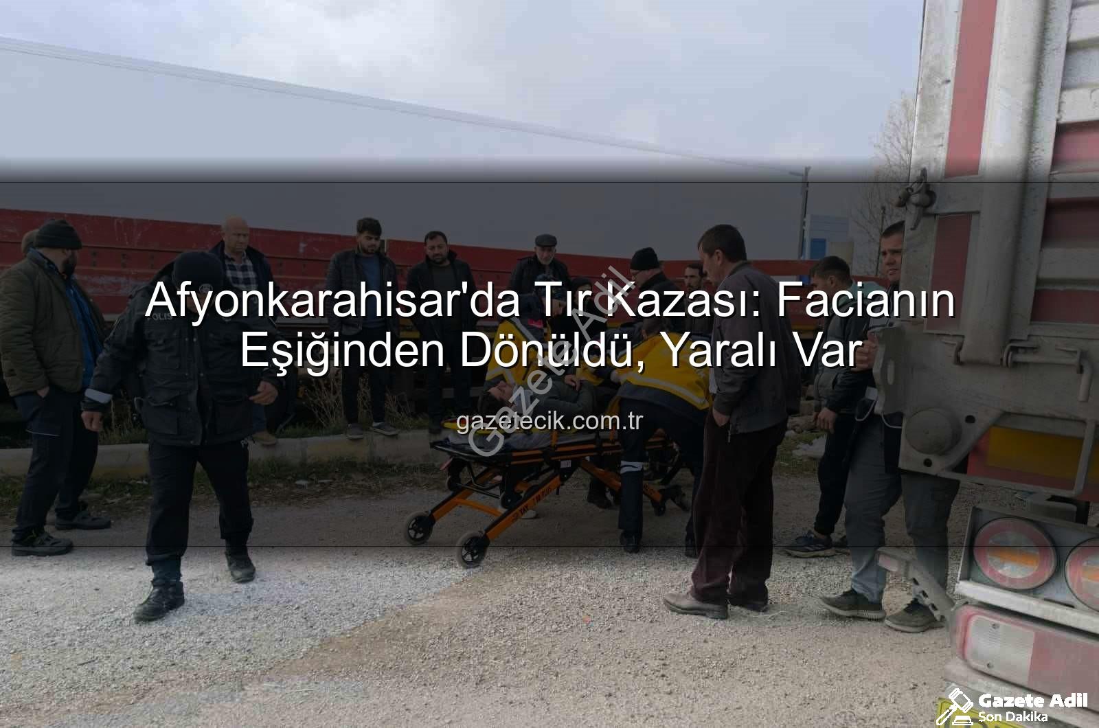 Afyonkarahisar tır kazası - Afyonkarahisar'da Tır Kazası: Facianın Eşiğinden Dönüldü! Kontrolden Çıkan Araç Diğer Tıra Çarptı