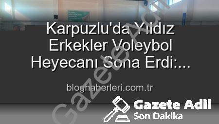 Karpuzlu’da Yıldız Erkekler Voleybol Heyecanı Sona Erdi: Dereceye Giren Okullar Belli Oldu