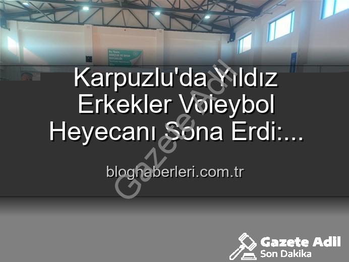 Yıldız Erkekler Voleybol - Karpuzlu'da Yıldız Erkekler Voleybol Heyecanı Sona Erdi: Dereceye Giren Okullar Belli Oldu