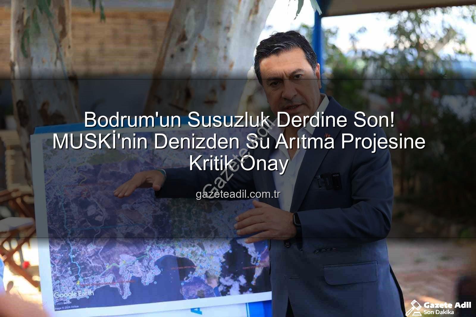 denizden su arıtma - Bodrum'un Susuzluk Derdine Son! MUSKİ'nin Denizden Su Arıtma Projesine Kritik Onay