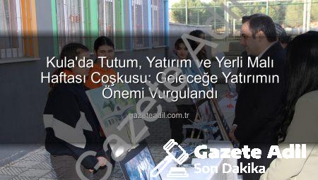 Kula’da Tutum, Yatırım ve Yerli Malı Haftası Coşkusu: Geleceğe Yatırımın Önemi Vurgulandı