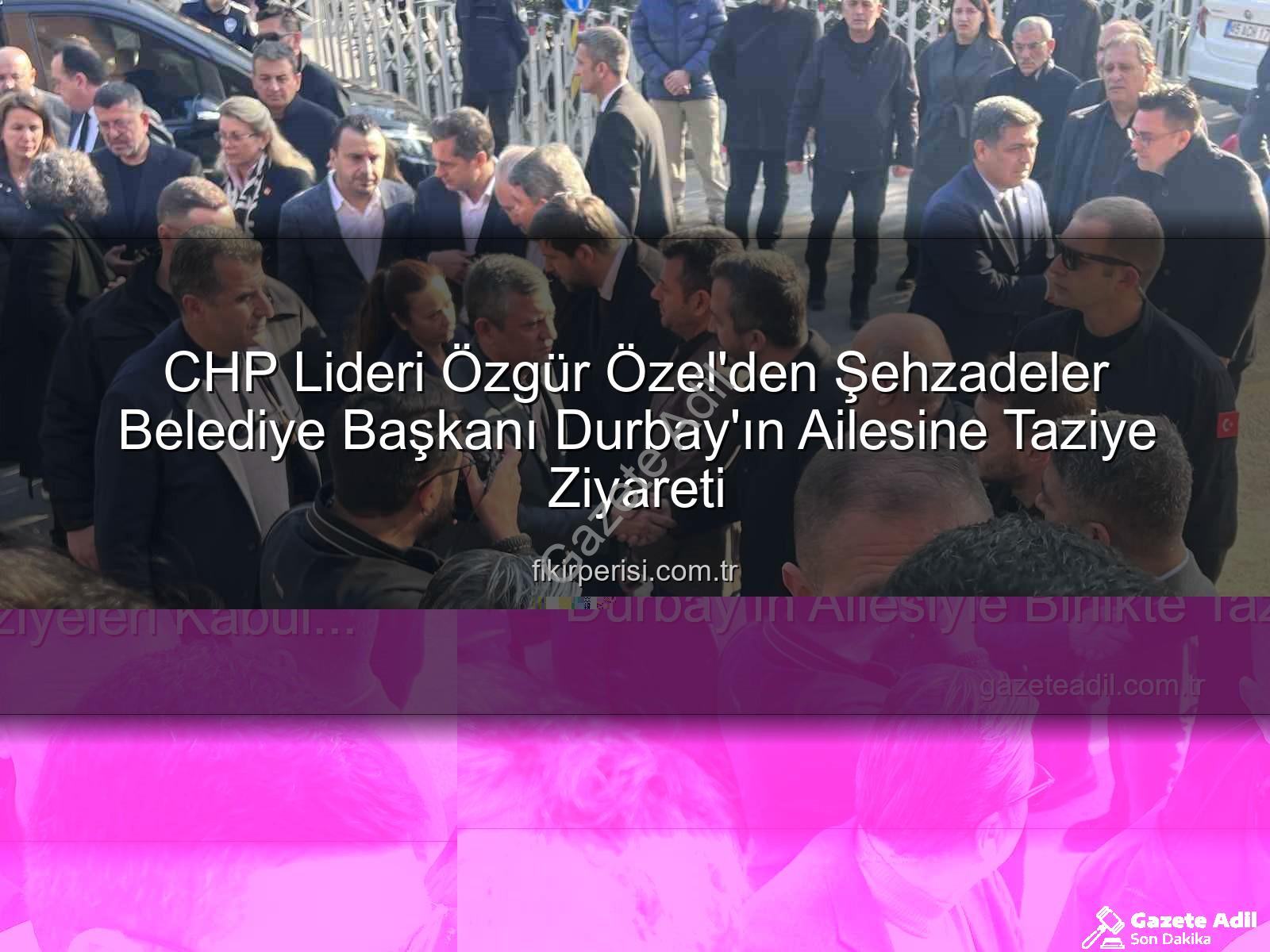 Gülşah Durbay - Genel Başkan Özgür Özel, Vefat Eden Şehzadeler Belediye Başkanı Gülşah Durbay'ın Ailesiyle Birlikte Taziyeleri Kabul Etti