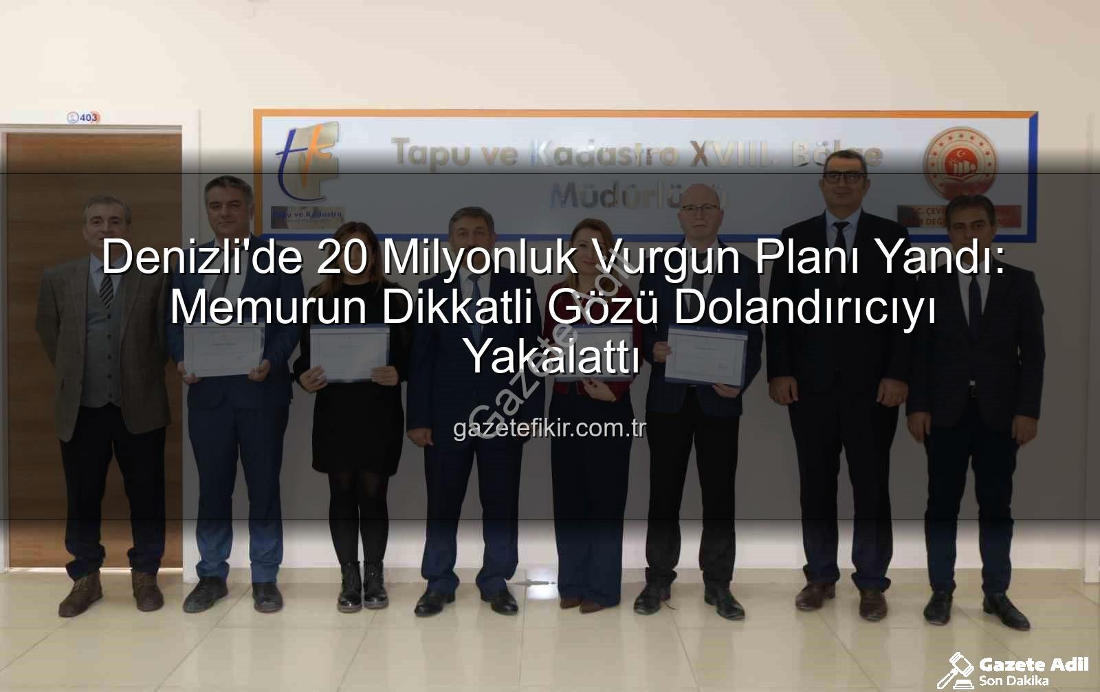 20 milyonluk dolandırıcılık - Denizli'de 20 Milyonluk Dolandırıcılık Girişimi, Memurun Dikkatli Bakışıyla Engellendi!