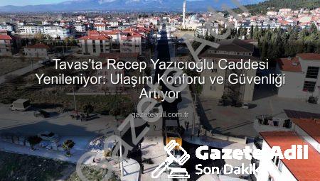 Tavas’ta Recep Yazıcıoğlu Caddesi Yenileniyor: Ulaşım Konforu ve Güvenliği Artıyor