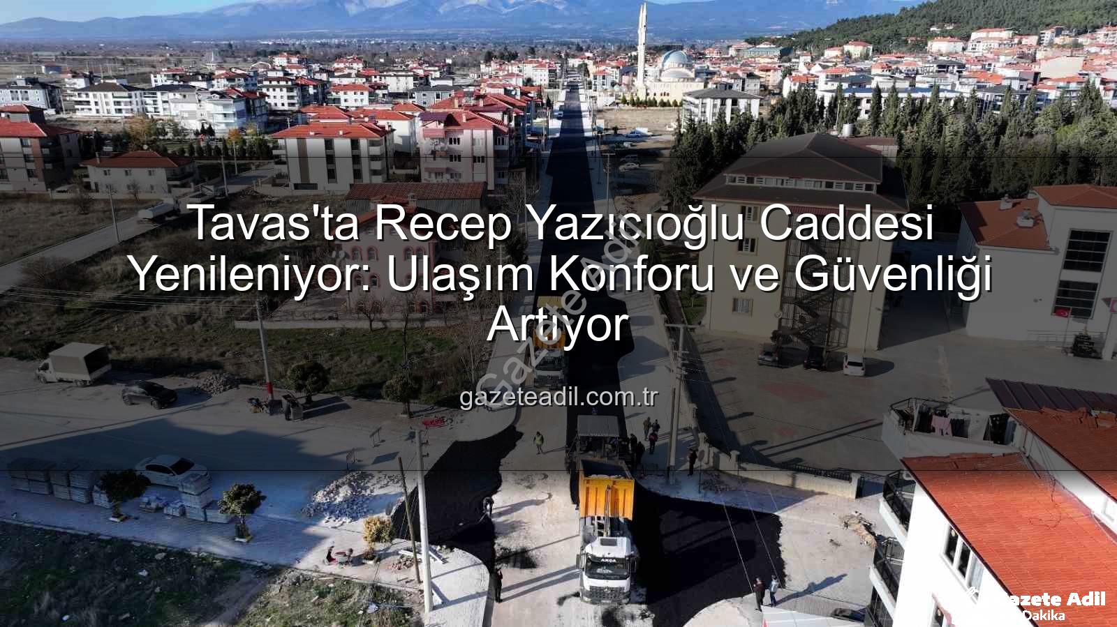 Tavas Recep Yazıcıoğlu Caddesi - Tavas'ta Recep Yazıcıoğlu Caddesi Yenileniyor: Ulaşım Konforu ve Güvenliği Artıyor