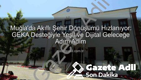 Muğla’da Akıllı Şehir Dönüşümü Hızlanıyor: GEKA Desteğiyle Yeşil ve Dijital Geleceğe Adım Adım