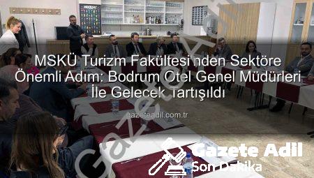 MSKÜ Turizm Fakültesi’nden Sektöre Önemli Adım: Bodrum Otel Genel Müdürleri İle Gelecek Tartışıldı