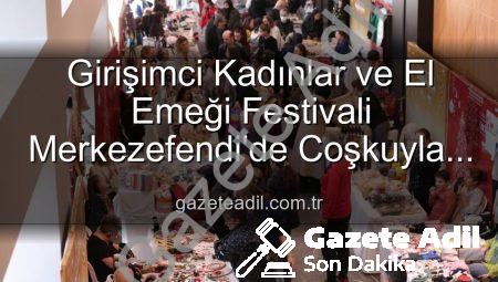 Girişimci Kadınlar ve El Emeği Festivali Merkezefendi’de Coşkuyla Başlıyor: Üretimin ve Dayanışmanın Buluşma Noktası