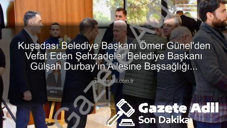 Kuşadası Belediye Başkanı Ömer Günel’den Vefat Eden Şehzadeler Belediye Başkanı Gülşah Durbay’ın Ailesine Başsağlığı Ziyareti
