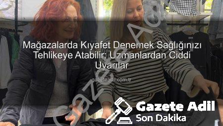 Mağazalarda Kıyafet Denemek Sağlığınızı Tehlikeye Atabilir: Uzmanlardan Ciddi Uyarılar