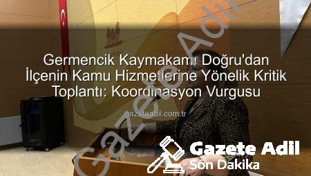Germencik Kaymakamı Doğru’dan İlçenin Kamu Hizmetlerine Yönelik Kritik Toplantı: Koordinasyon Vurgusu