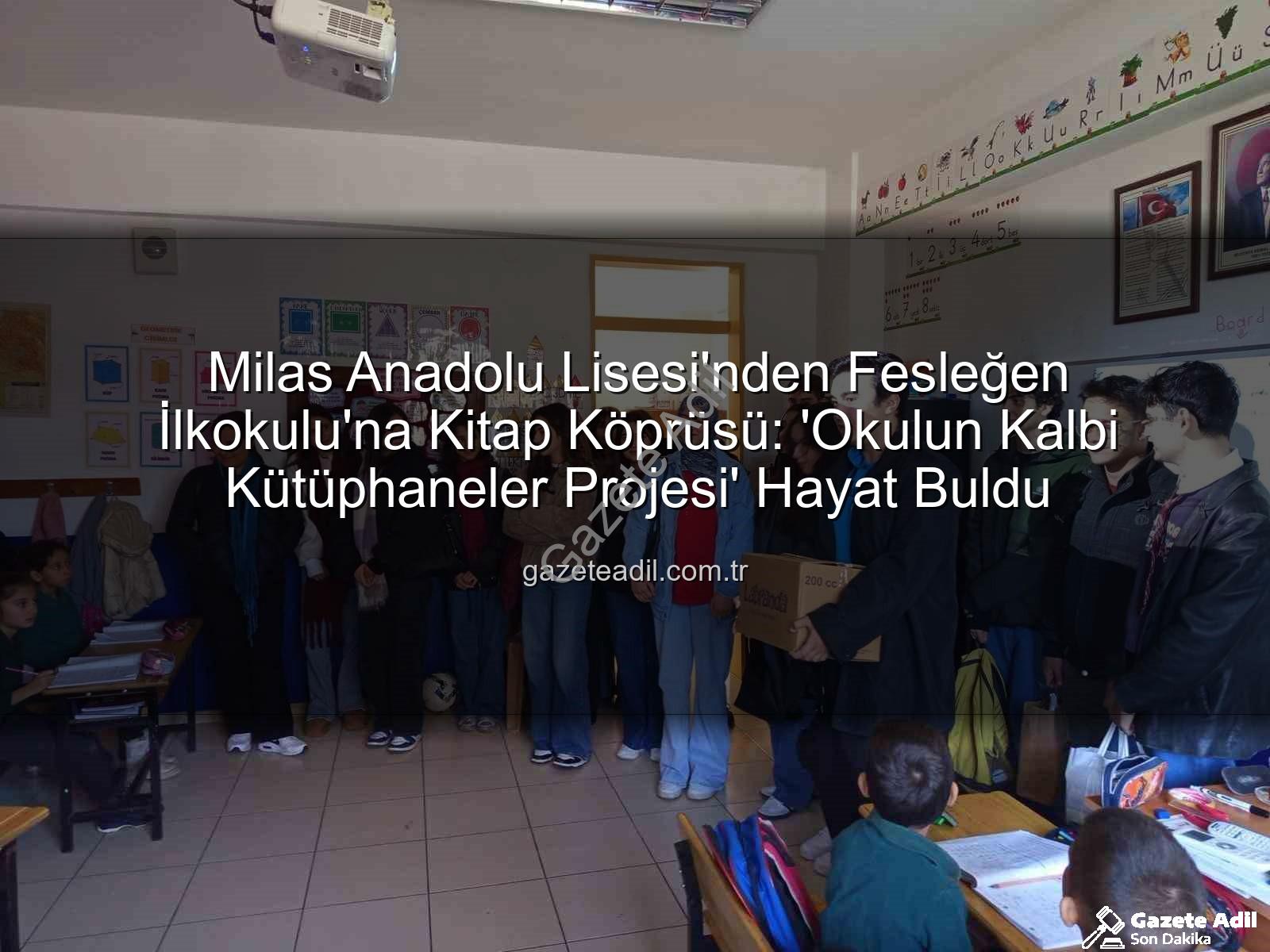 kitap desteği - Milas Anadolu Lisesi'nden Fesleğen İlkokulu'na Kitap Köprüsü: 'Okulun Kalbi Kütüphaneler Projesi' Hayat Buldu