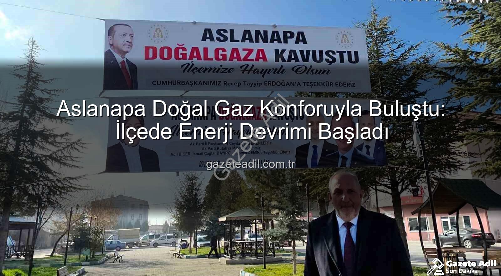 Aslanapa doğal gaz - Aslanapa Doğal Gaz Konforuyla Buluştu: İlçede Enerji Devrimi Başladı