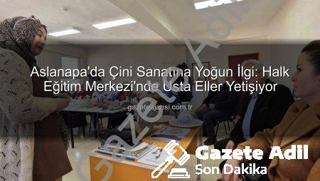 Aslanapa’da Geleneksel Çini Sanatı Yeniden Hayat Buluyor: Halk Eğitim Kursu Büyük İlgi Görüyor
