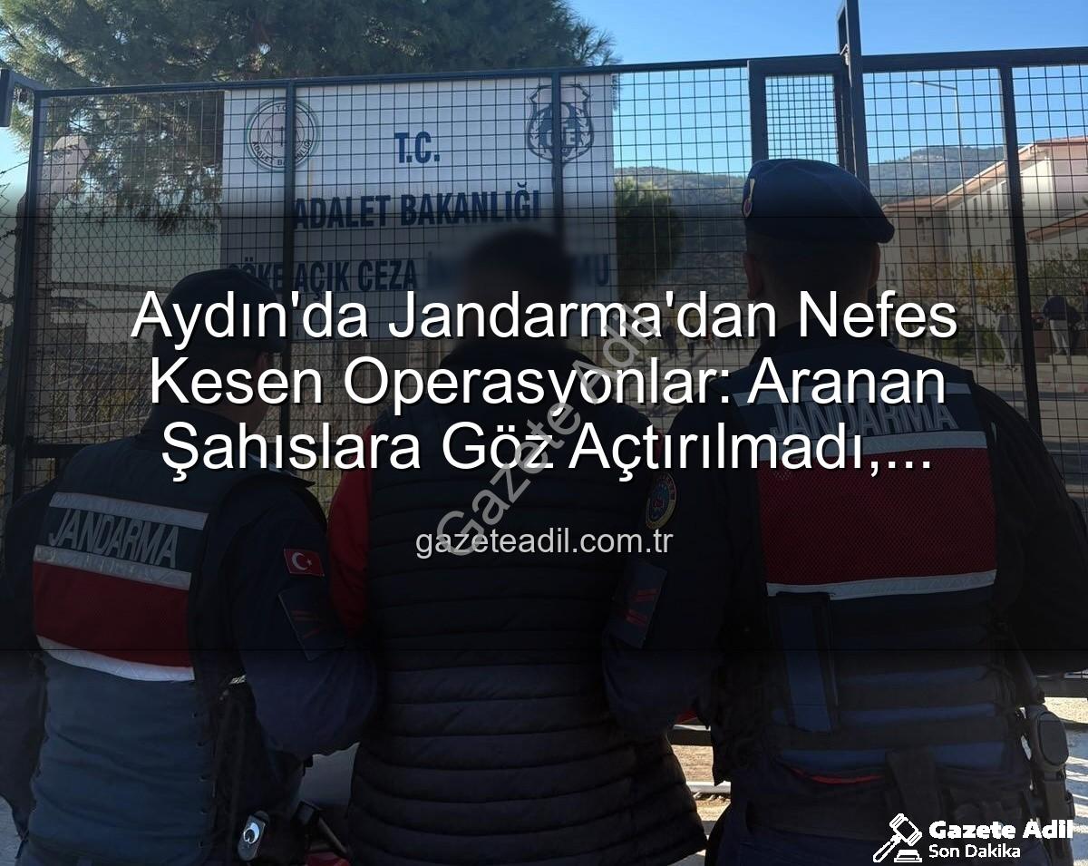 Aydın Jandarma - Aydın'da Jandarma'dan Nefes Kesen Operasyonlar: Aranan Şahıslara Göz Açtırılmadı, Cezalar Kesildi!