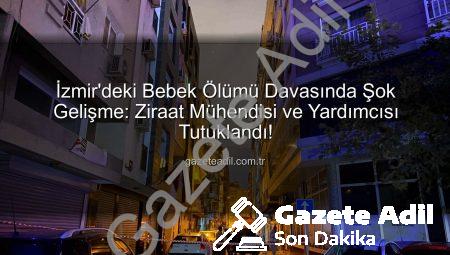 İzmir’deki Bebek Ölümü Davasında Şok Gelişme: Ziraat Mühendisi ve Yardımcısı Tutuklandı!