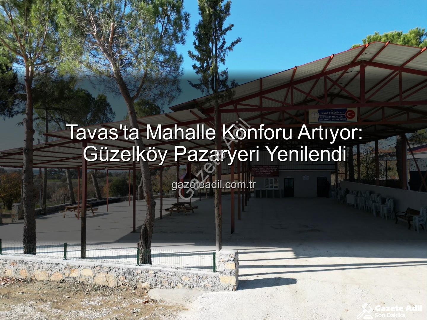 Tavas Belediyesi - Tavas'ta Mahalle Konforu Artıyor: Güzelköy Pazaryeri Yenilendi