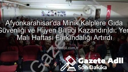 Afyonkarahisar’da Minik Kalplere Gıda Güvenliği ve Hijyen Bilinci Kazandırıldı: Yerli Malı Haftası Farkındalığı Artırdı