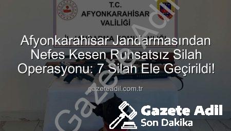 Afyonkarahisar Jandarmasından Nefes Kesen Ruhsatsız Silah Operasyonu: 7 Silah Ele Geçirildi!