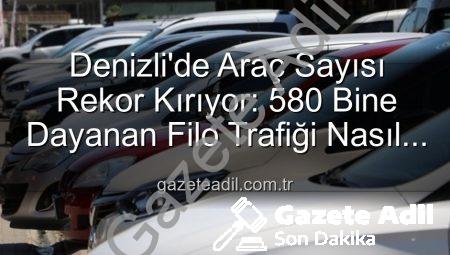 Denizli’de Araç Sayısı Rekor Kırıyor: 580 Bine Dayanan Filo Trafiği Nasıl Etkiliyor?
