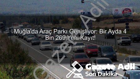 Muğla’da Araç Parkı Genişliyor: Bir Ayda 4 Bin 269 Yeni Kayıt!