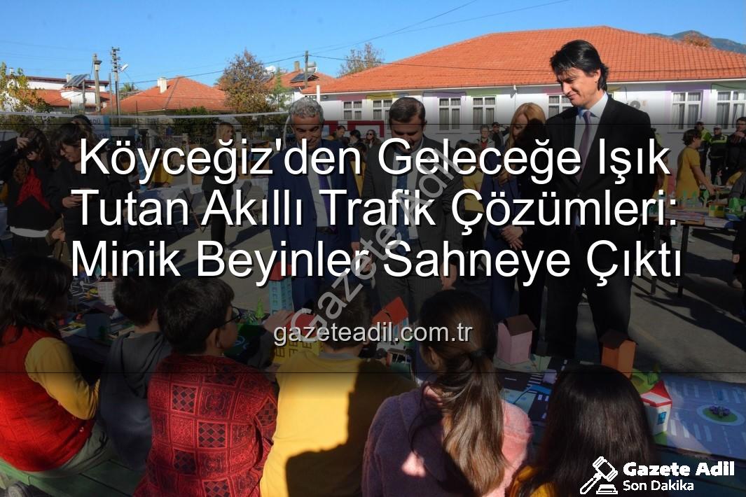 akıllı trafik çözümleri - Köyceğiz'den Geleceğe Işık Tutan Akıllı Trafik Çözümleri: Minik Beyinler Sahneye Çıktı