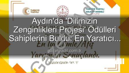 Aydın’da ‘Dilimizin Zenginlikleri Projesi’ Ödülleri Sahiplerini Buldu: En Yaratıcı Cümleler ve Afişler Belirlendi!