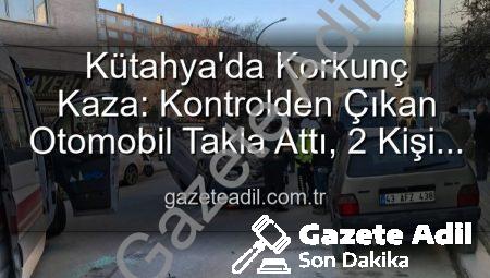 Kütahya’da Korkunç Kaza: Kontrolden Çıkan Otomobil Takla Attı, 2 Kişi Yaralandı